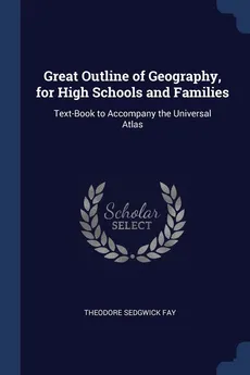 Great Outline of Geography, for High Schools and Families - Theodore Sedgwick Fay