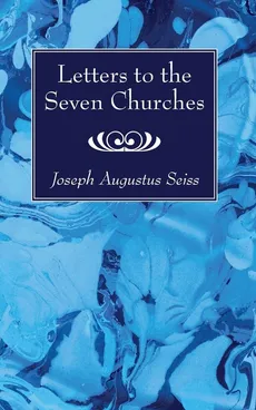 Letters to the Seven Churches - Joseph Augustus Seiss