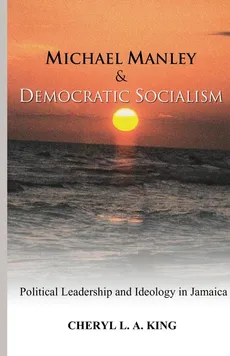 Michael Manley and Democratic Socialism - Cheryl L. A. King