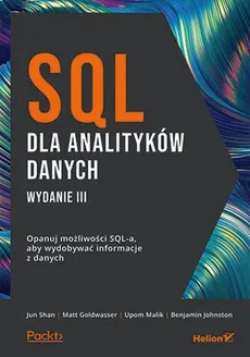 SQL dla analityków danych Opanuj możliwości SQL-a aby wydobywać informacje z danych - Matt Goldwasser, Benjamin Johnston, Upom Malik, Jun Shan