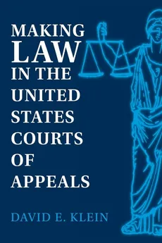 Making Law in the United States Courts of Appeals - David E. Klein