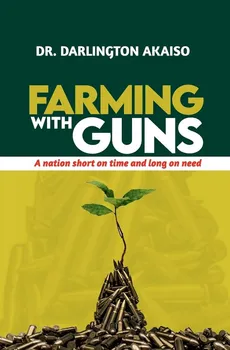 Farming with Guns - Dr. Darlington Akaiso