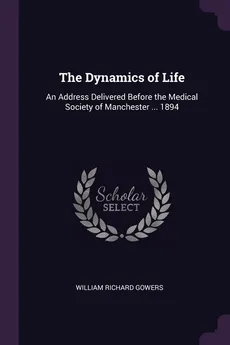 The Dynamics of Life - William Richard Gowers