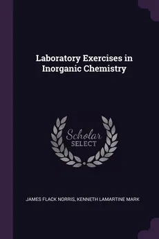 Laboratory Exercises in Inorganic Chemistry - James Flack Norris