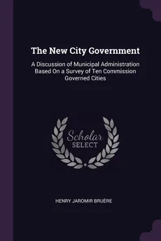 The New City Government - Henry Jaromir Bruere