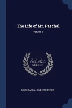 The Life of Mr. Paschal; Volume 2 - Blaise Pascal