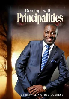 Dealing With Principalities - Boahene Rev. Felix Ofosu