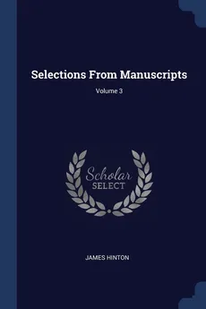 Selections From Manuscripts; Volume 3 - James Hinton