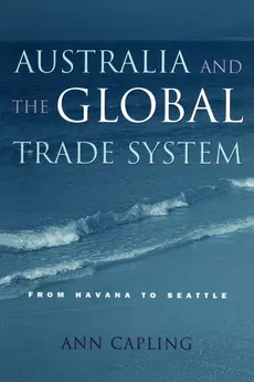 Australia and the Global Trade System - Ann Capling