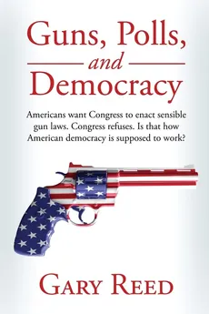Guns, Polls, and Democracy - Gary Reed