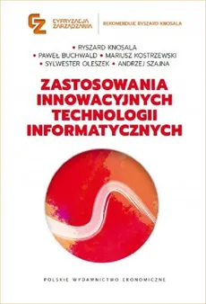 Zastosowania innowacyjnych technologii informatycznych - Paweł Buchwald, Ryszard Knosala, Mariusz Kostrzewski