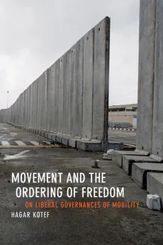 Movement and the Ordering of Freedom - Hagar Kotef