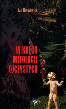W kręgu mitologii ojczystych - Outlet - Jan Kieniewicz