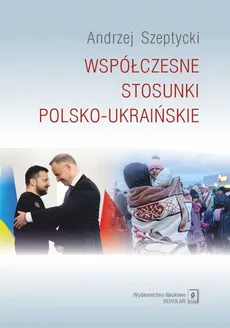 Współczesne stosunki polsko-ukraińskie - Outlet - Andrzej Szeptycki