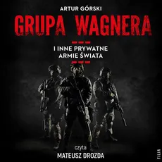 Grupa Wagnera i inne prywatne armie świata - Artur Górski