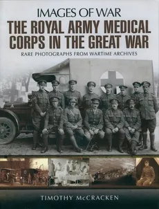 The Royal Army Medical Corps in the Great War - Timothy McCracken
