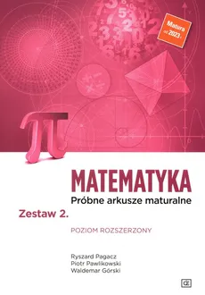 Matematyka Próbne arkusze maturalne Zestaw 2 Poziom rozszerzony - Waldemar Górski, Ryszard Pagacz, Piotr Pawlikowski