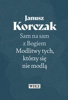 Sam na sam z Bogiem - Janusz Korczak
