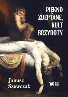 Piękno zdeptane, kult brzydoty - Outlet - Janusz Szewczak