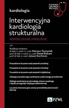 Interwencyjna kardiologia strukturalna. Współczesne podejście - Paweł Balsam, Kochman Janusz, Tomaniak Mariusz
