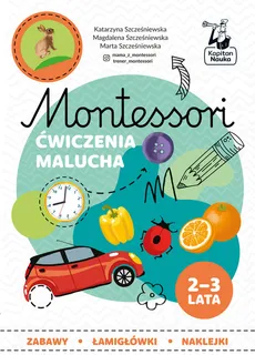 Montessori Ćwiczenia malucha 2-3 lata - Katarzyna Szcześniewska, Magdalena Szcześniewska, Marta Szcześniewska