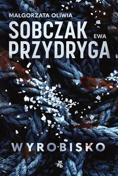 Wyrobisko - Ewa Przydryga, Małgorzata Oliwia Sobczak