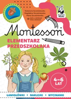 Montessori Elementarz przedszkolaka 4-6 lata - Katarzyna Szcześniewska, Magdalena Szcześniewska, Marta Szcześniewska