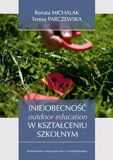 (Nie)obecność outdoor education w kształceniu szkolnym - Renata Michalak, Teresa Parczewska