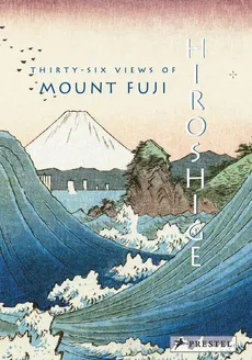 Hiroshige: Thirty-six Views of Mount Fuji - Jocelyn Bouquillard