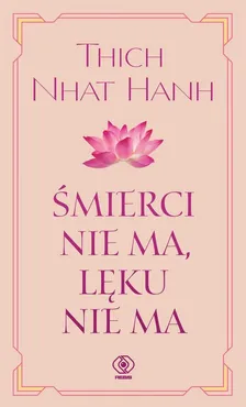 Śmierci nie ma, lęku nie ma - Thich Nhat Hanh