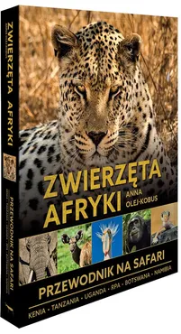 Zwierzęta Afryki Przewodnik na safari - Anna Olej-Kobus