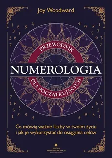 Numerologia. Przewodnik dla początkujących - Joy Woodward