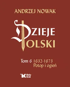 Dzieje Polski Tom 6 Potop i ogień 1632-1673 - Outlet - Andrzej Nowak