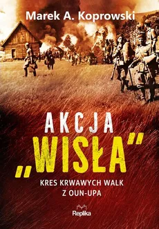 Akcja Wisła - Marek A. Koprowski