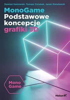 MonoGame. Podstawowe koncepcje grafiki 3D - Tomasz Dziubak, Damian Kaniewski, Jacek Matulewski