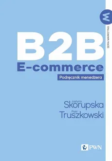 B2B E-commerce - Justyna Skorupska, Piotr Truszkowski