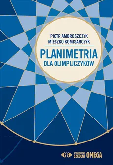 Planimetria dla olimpijczyków - Komisarczyk Mieszko, Ambroszczyk Piotr