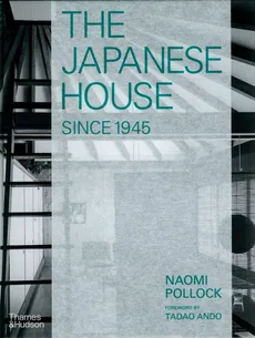 The Japanese House Since 1945 - Tadao Ando, Naomi Pollock