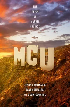 MCU: The Reign of Marvel Studios - Dave Gonzales, Joanna Robinson