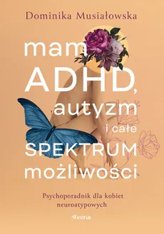 Mam ADHD, autyzm i całe spektrum możliwości - Outlet - Dominika Musiałowska