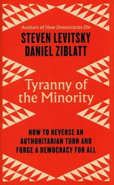 Tyranny of the Minority - Steven Levitsky, Daniel Ziblatt