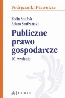 Publiczne prawo gospodarcze z testami online. Wydanie 10 - Adam Szafrański, Zofia Snażyk
