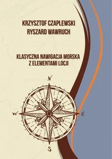 Klasyczna nawgacja morska z elementami locji - Krzysztof Czaplewski, Ryszard Wawruch