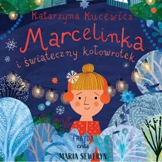 Marcelinka i świąteczny kołowrotek - Kasia Kucewicz
