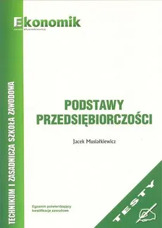 Podstawy przedsiębiorczości. Testy. Egzamin potwierdzający kwalifikacje zawodowe