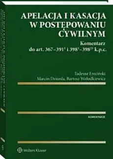 Apelacja i kasacja w postępowaniu cywilnym - Marcin Dziurda, Tadeusz Ereciński, Bartosz Wołodkiewicz