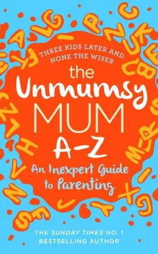 The Unmumsy Mum A-Z - Sarah Turner