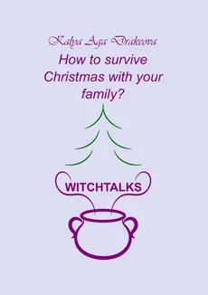 How to survive Christmas with your family? - Kalya Aga Drakeova