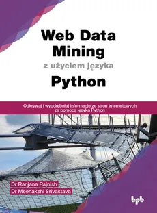 Web Data Mining z użyciem języka Python - Srivastava Meenakshi, Rajnish Ranjana