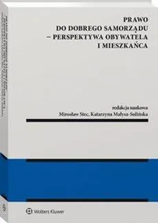 Prawo do dobrego samorządu – perspektywa obywatela i mieszkańca - Katarzyna Małysa-Sulińska, Mirosław Stec